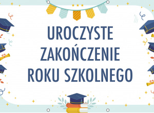 Uroczyste zakończenie roku szkolnego